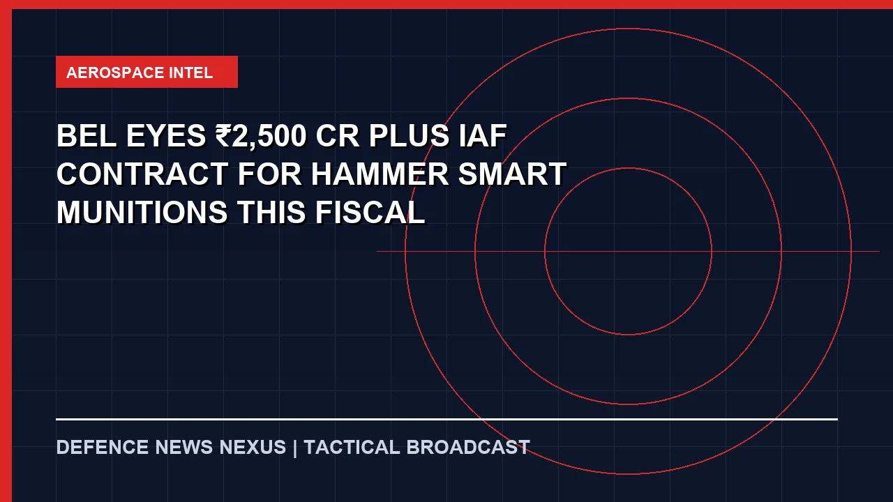 Featured image for BEL Eyes ₹2,500 Cr-Plus IAF Contract for HAMMER Smart Munitions This Fiscal