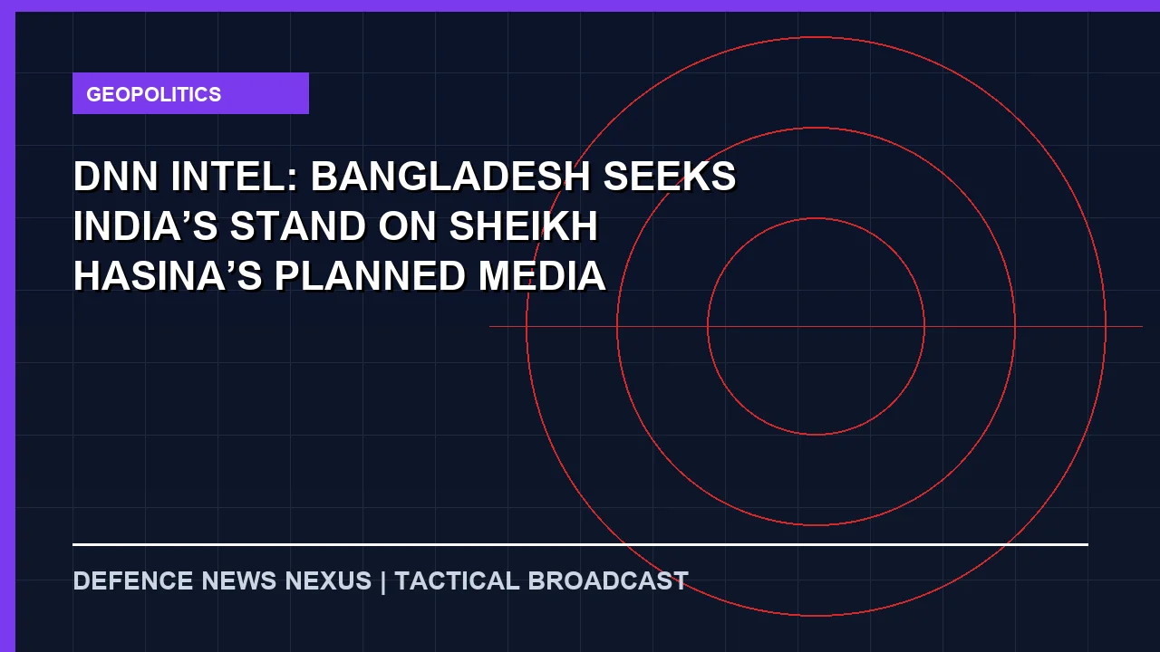 Featured image for DNN Intel: Bangladesh seeks India’s stand on Sheikh Hasina’s planned media appearance
