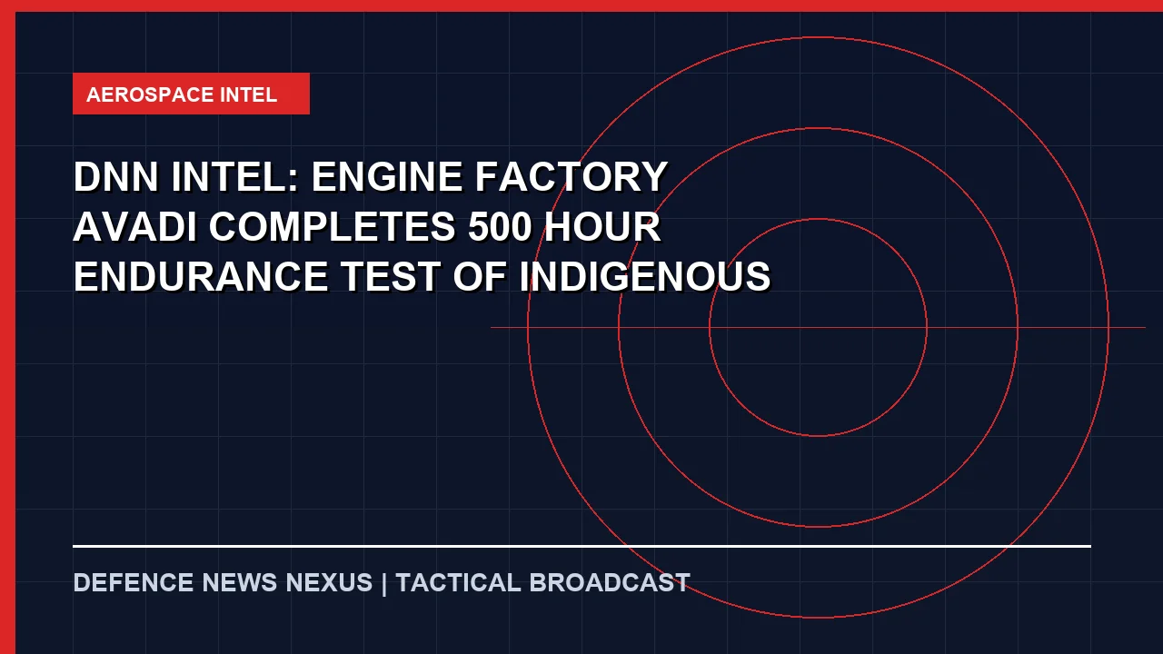 Featured image for DNN Intel: Engine Factory Avadi Completes 500-Hour Endurance Test of Indigenous UTD-20 Engine, Validating Full Rated Life