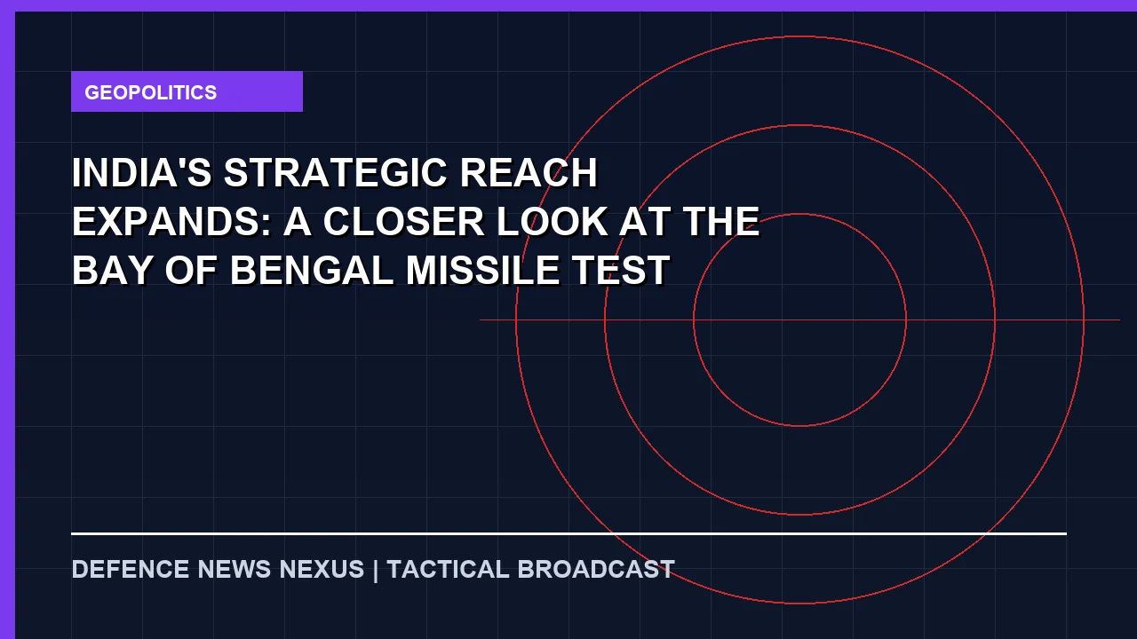 Featured image for India's Strategic Reach Expands: A Closer Look at the Bay of Bengal Missile Test